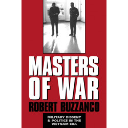 Masters of War: Military Dissent and Politics in the Vietnam Era