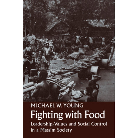 Fighting With Food: Leadership, Values and Social Control in a Massim Society