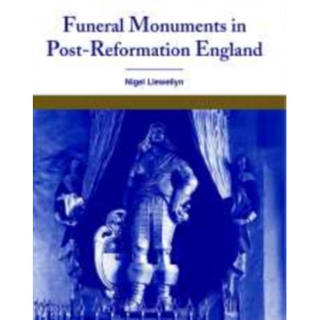 Funeral Monuments in Post-Reformation England