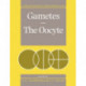 Gametes - The Oocyte