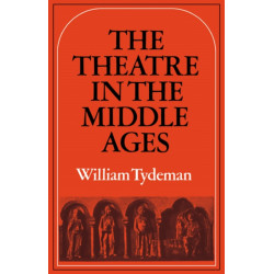 The Theatre in the Middle Ages: Western European Stage Conditions, c.800–1576
