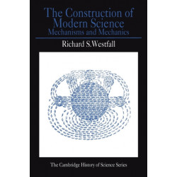 The Construction of Modern Science: Mechanisms and Mechanics