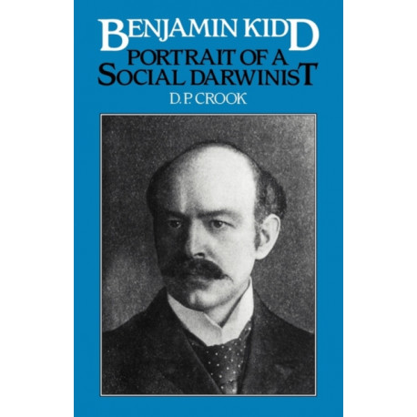 Benjamin Kidd: Portrait of a Social Darwinist
