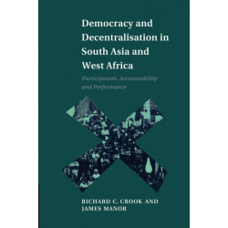 Democracy and Decentralisation in South Asia and West Africa: Participation, Accountability and Performance