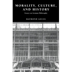 Morality, Culture, and History: Essays on German Philosophy