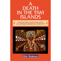 A Death in the Tiwi Islands: Conflict, Ritual and Social Life in an Australian Aboriginal Community
