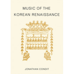 Music of the Korean Renaissance: Songs and Dances of the Fifteenth Century