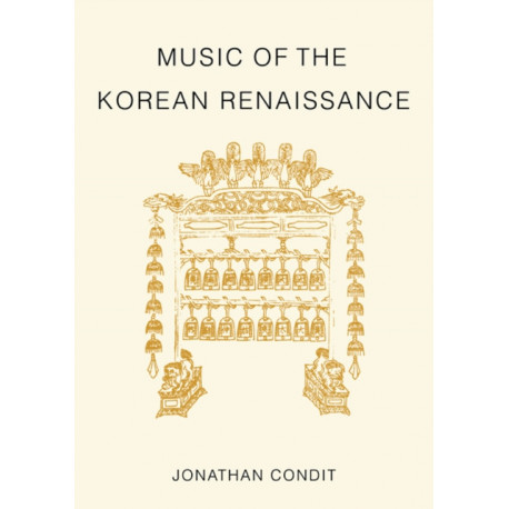 Music of the Korean Renaissance: Songs and Dances of the Fifteenth Century
