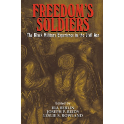 Freedom's Soldiers: The Black Military Experience in the Civil War
