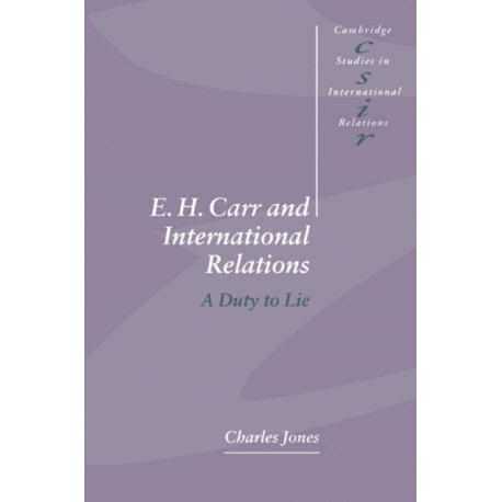 E. H. Carr and International Relations: A Duty to Lie
