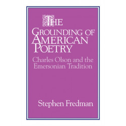 The Grounding of American Poetry: Charles Olson and the Emersonian Tradition