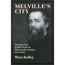 Melville's City: Literary and Urban Form in Nineteenth-Century New York