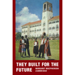 They Built for the Future: A Chronicle of Makerere University College 1922-1962