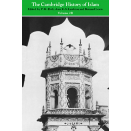 The Cambridge History of Islam: Volume 2B, Islamic Society and Civilisation