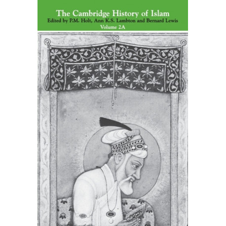 The Cambridge History of Islam: Volume 2A, The Indian Sub-Continent, South-East Asia, Africa and the Muslim West