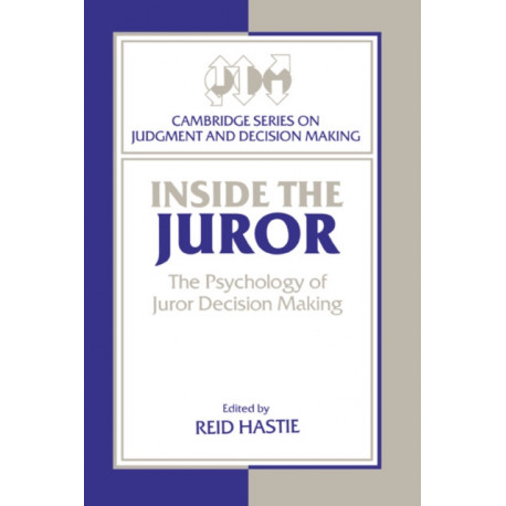 Inside the Juror: The Psychology of Juror Decision Making
