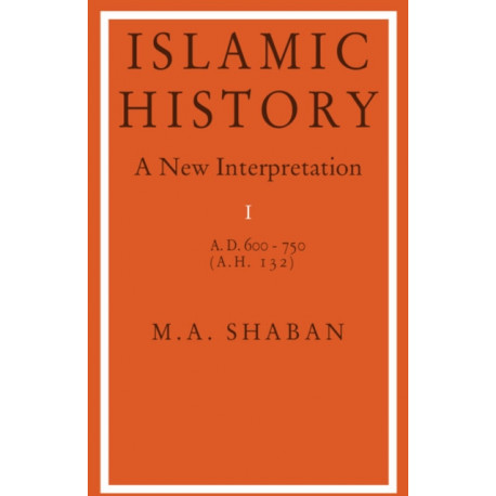 Islamic History: Volume 1, AD 600–750 (AH 132): A New Interpretation