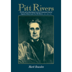 Pitt Rivers: The Life and Archaeological Work of Lieutenant-General Augustus Henry Lane Fox Pitt Rivers