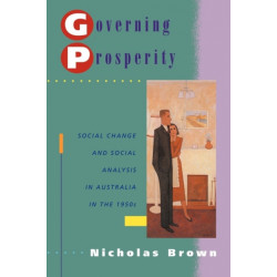Governing Prosperity: Social Change and Social Analysis in Australia in the 1950s
