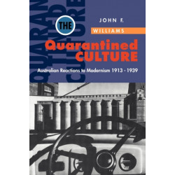 The Quarantined Culture: Australian Reactions to Modernism, 1913–1939