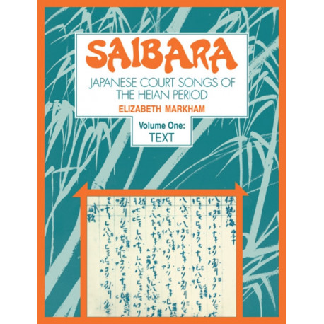 Saibara: Volume 1, Text: Japanese Court Songs of the Heian Period