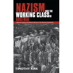 Nazism and the Working Class in Austria: Industrial Unrest and Political Dissent in the 'National Community'