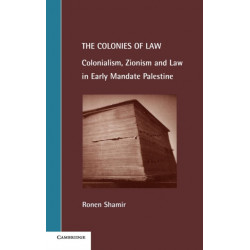 The Colonies of Law: Colonialism, Zionism and Law in Early Mandate Palestine