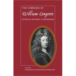 The Comedies of William Congreve: The Old Batchelour, Love for Love, The Double Dealer, The Way of the World
