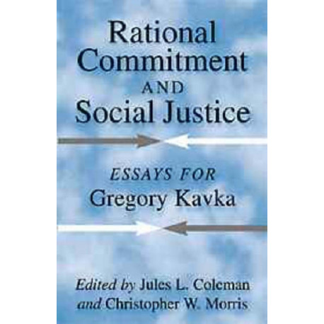 Rational Commitment and Social Justice: Essays for Gregory Kavka