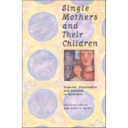 Single Mothers and their Children: Disposal, Punishment and Survival in Australia