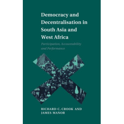 Democracy and Decentralisation in South Asia and West Africa: Participation, Accountability and Performance