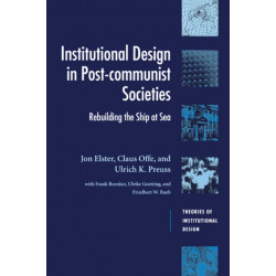 Institutional Design in Post-Communist Societies: Rebuilding the Ship at Sea