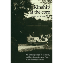 Kinship at the Core: An Anthropology of Elmdon, a Village in North-west Essex in the Nineteen-Sixties