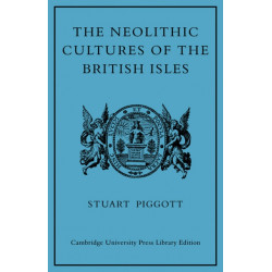 The Neolithic Cultures of the British Isles: A Study of the Stone-using Agricultural Communities of Britain in the Second Millenium BC