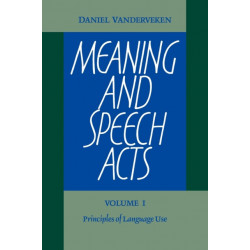 Meaning and Speech Acts: Volume 1, Principles of Language Use