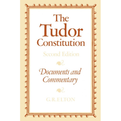 The Tudor Constitution: Documents and Commentary