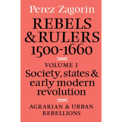 Rebels and Rulers, 1500–1600: Volume 1, Agrarian and Urban Rebellions: Society, States, and Early Modern Revolution