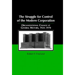 The Struggle for Control of the Modern Corporation: Organizational Change at General Motors, 1924–1970