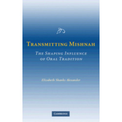 Transmitting Mishnah: The Shaping Influence of Oral Tradition