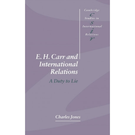 E. H. Carr and International Relations: A Duty to Lie