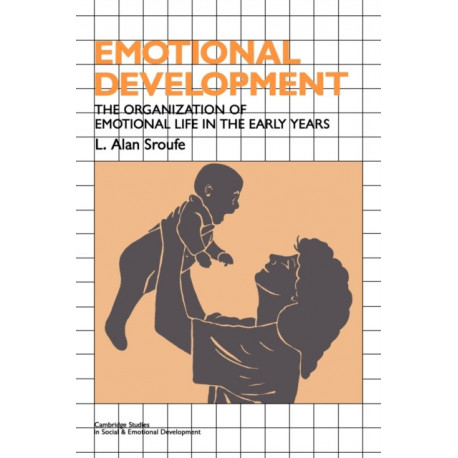 Emotional Development: The Organization of Emotional Life in the Early Years
