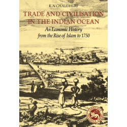 Trade and Civilisation in the Indian Ocean: An Economic History from the Rise of Islam to 1750