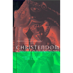 Christendom and its Discontents: Exclusion, Persecution, and Rebellion, 1000–1500