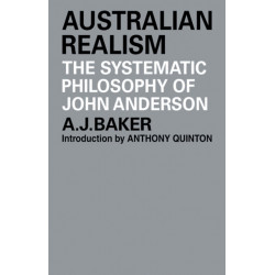 Australian Realism: The Systematic Philosophy of John Anderson