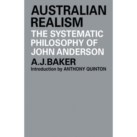 Australian Realism: The Systematic Philosophy of John Anderson