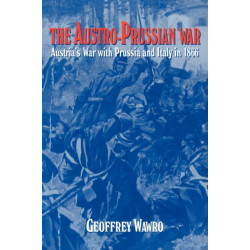 The Austro-Prussian War: Austria's War with Prussia and Italy in 1866