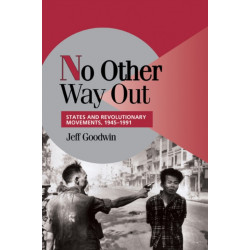 No Other Way Out: States and Revolutionary Movements, 1945–1991