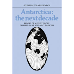 Antarctica: The Next Decade: Report of a Group Study Chaired by Sir Anthony Parsons