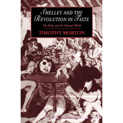 Shelley and the Revolution in Taste: The Body and the Natural World