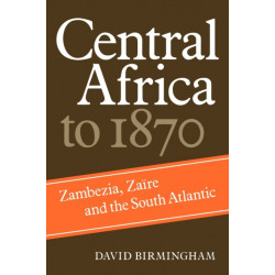 Central Africa to 1870: Zambezia, Zaire and the South Atlantic